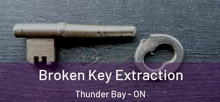  Broken Key Extraction Thunder Bay - ON