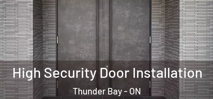  High Security Door Installation Thunder Bay - ON
